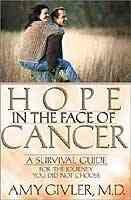 Hope In The Face Of Cancer: A Survival Guide For The Journey You Did Not Choose