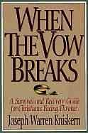 When the Vow Breaks: A Survival and Recovery Guide for Christians Facing Divorce